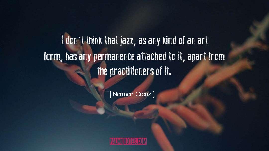 Norman Granz Quotes: I don't think that jazz,
