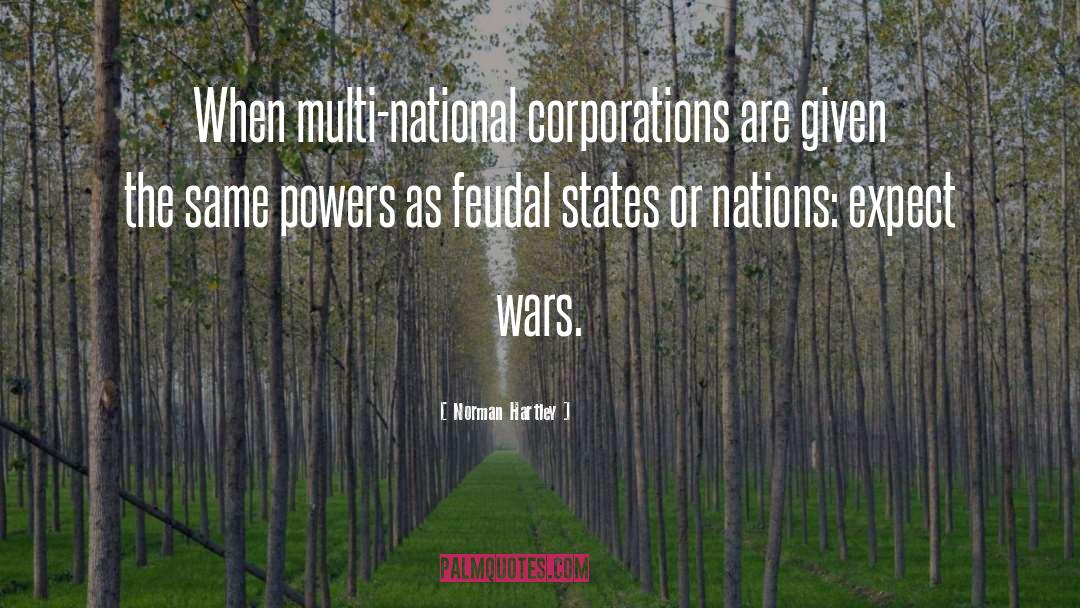 Norman Hartley Quotes: When multi-national corporations are given