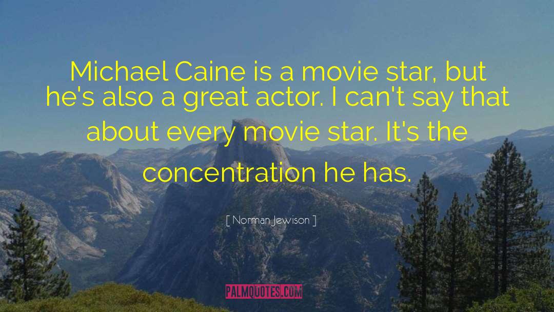 Norman Jewison Quotes: Michael Caine is a movie