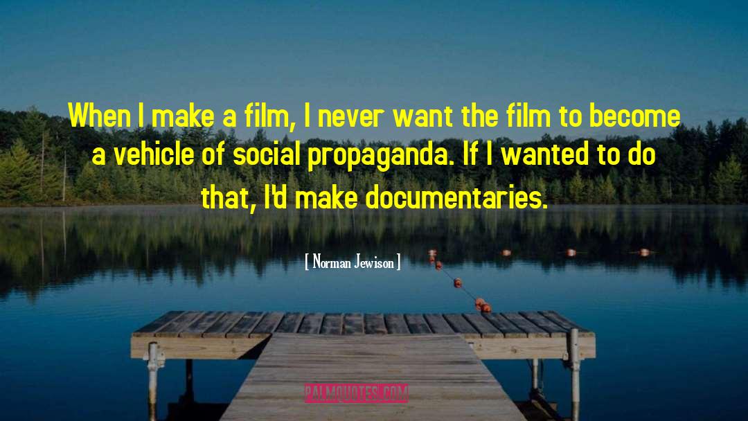 Norman Jewison Quotes: When I make a film,