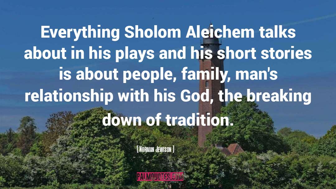 Norman Jewison Quotes: Everything Sholom Aleichem talks about