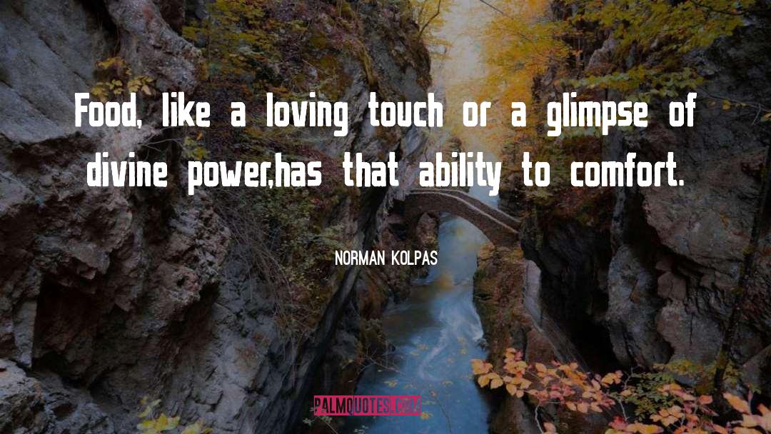 Norman Kolpas Quotes: Food, like a loving touch