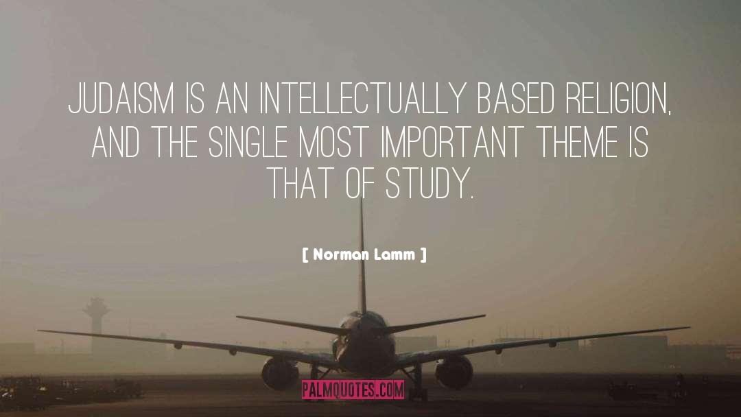 Norman Lamm Quotes: Judaism is an intellectually based