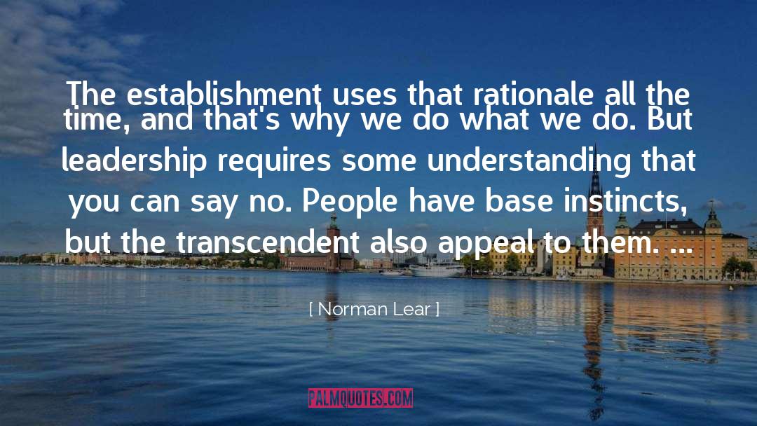 Norman Lear Quotes: The establishment uses that rationale