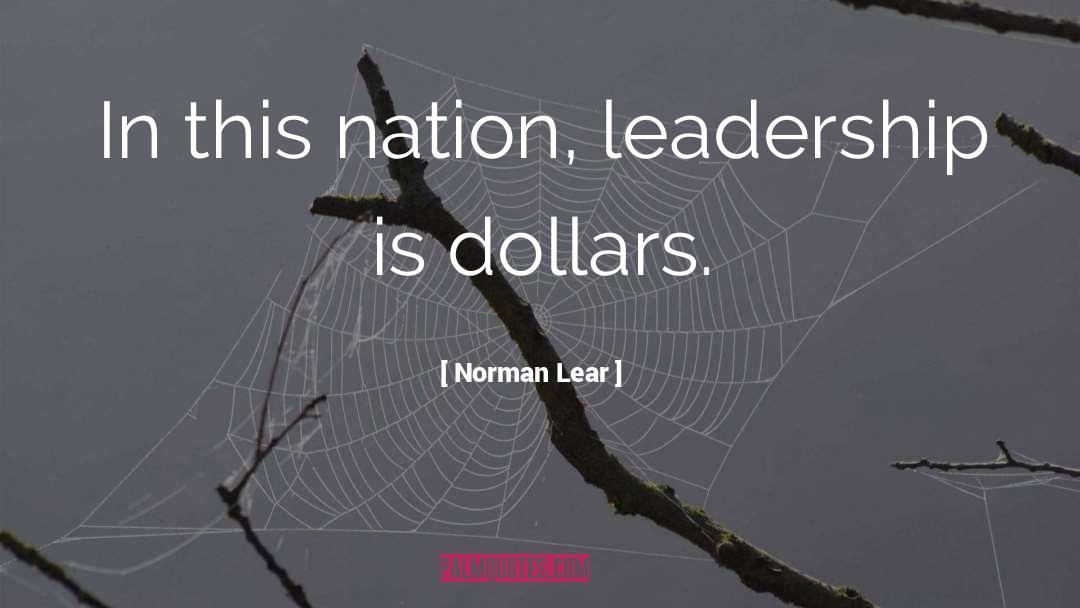 Norman Lear Quotes: In this nation, leadership is