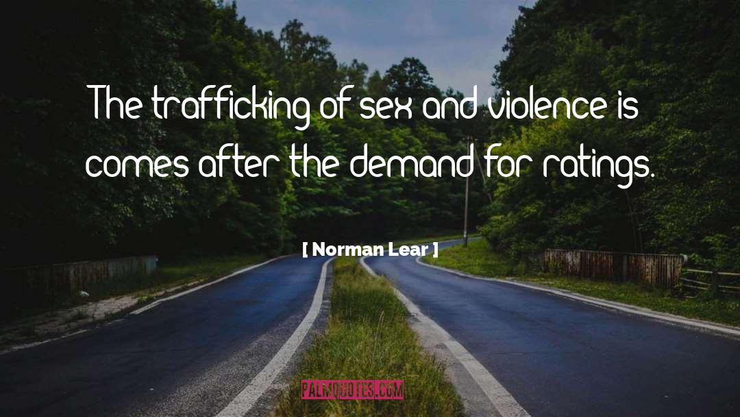 Norman Lear Quotes: The trafficking of sex and