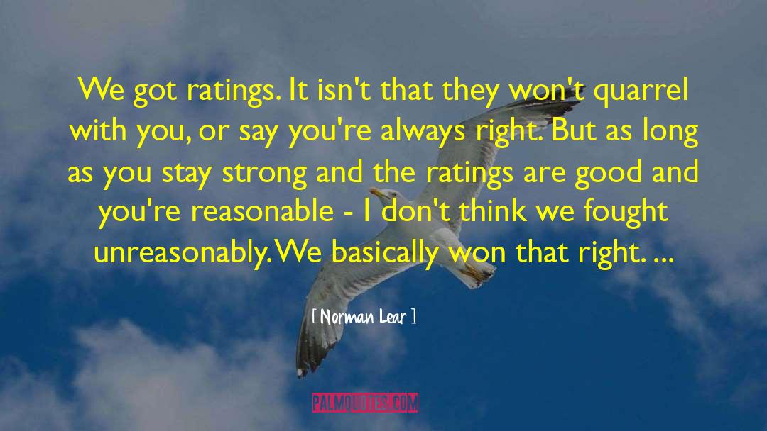 Norman Lear Quotes: We got ratings. It isn't