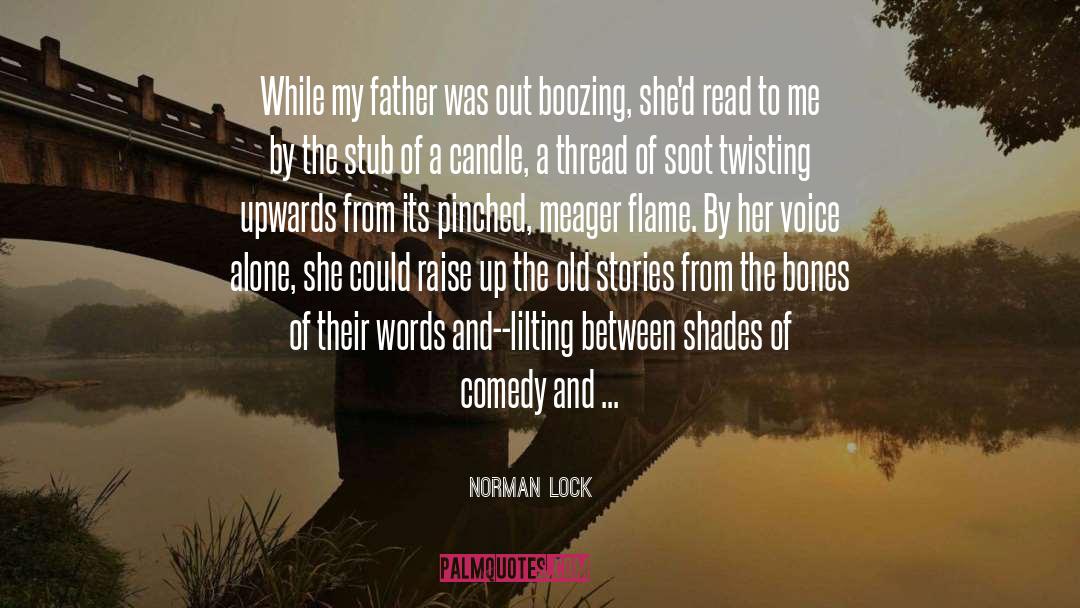 Norman Lock Quotes: While my father was out