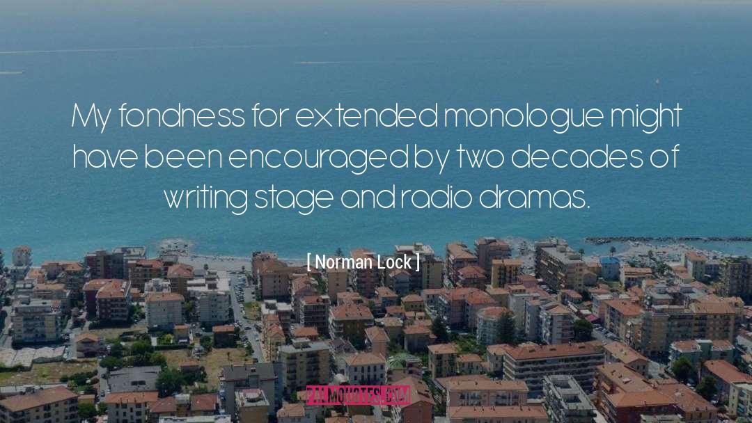 Norman Lock Quotes: My fondness for extended monologue