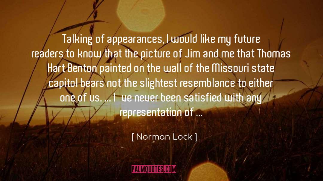 Norman Lock Quotes: Talking of appearances, I would