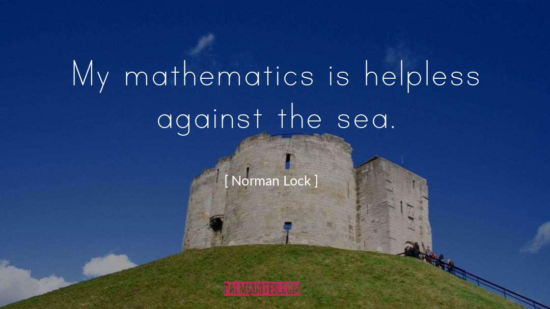 Norman Lock Quotes: My mathematics is helpless against