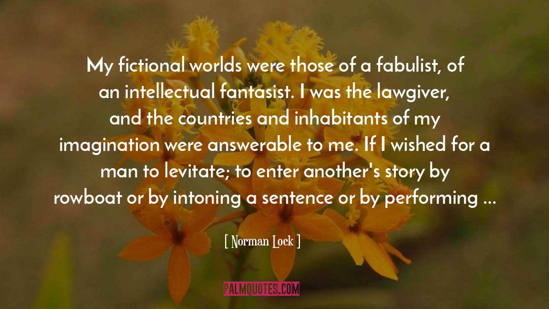 Norman Lock Quotes: My fictional worlds were those