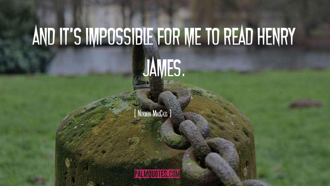 Norman MacCaig Quotes: And it's impossible for me