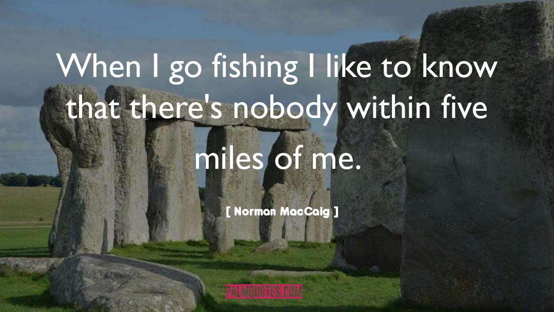 Norman MacCaig Quotes: When I go fishing I