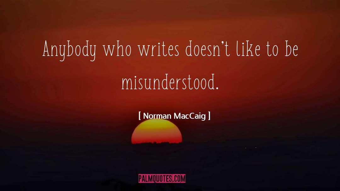 Norman MacCaig Quotes: Anybody who writes doesn't like