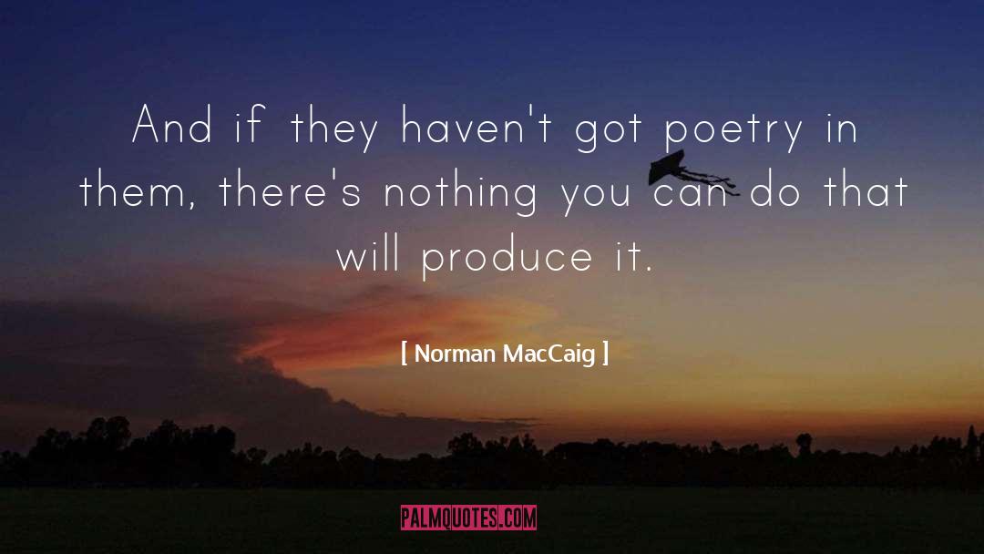 Norman MacCaig Quotes: And if they haven't got