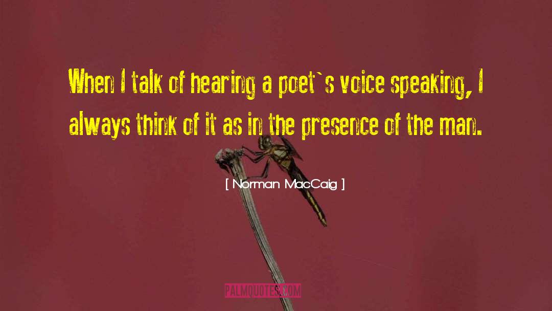 Norman MacCaig Quotes: When I talk of hearing