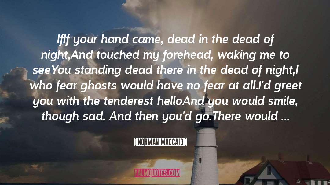 Norman MacCaig Quotes: If<br>If your hand came, dead