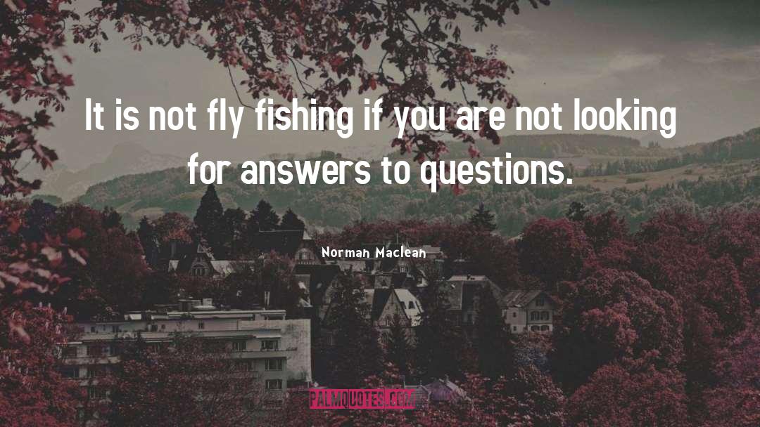 Norman Maclean Quotes: It is not fly fishing