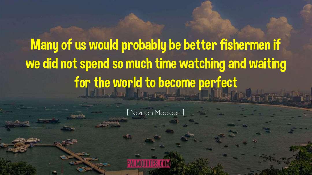 Norman Maclean Quotes: Many of us would probably