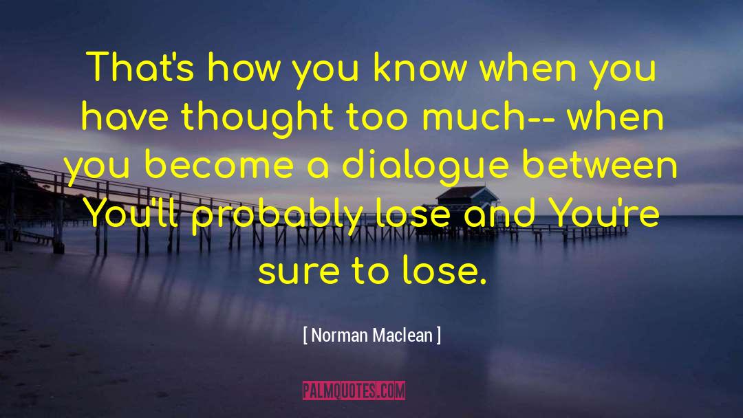 Norman Maclean Quotes: That's how you know when