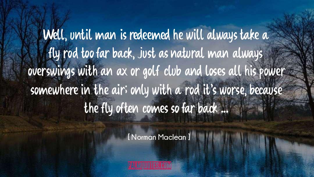 Norman Maclean Quotes: Well, until man is redeemed