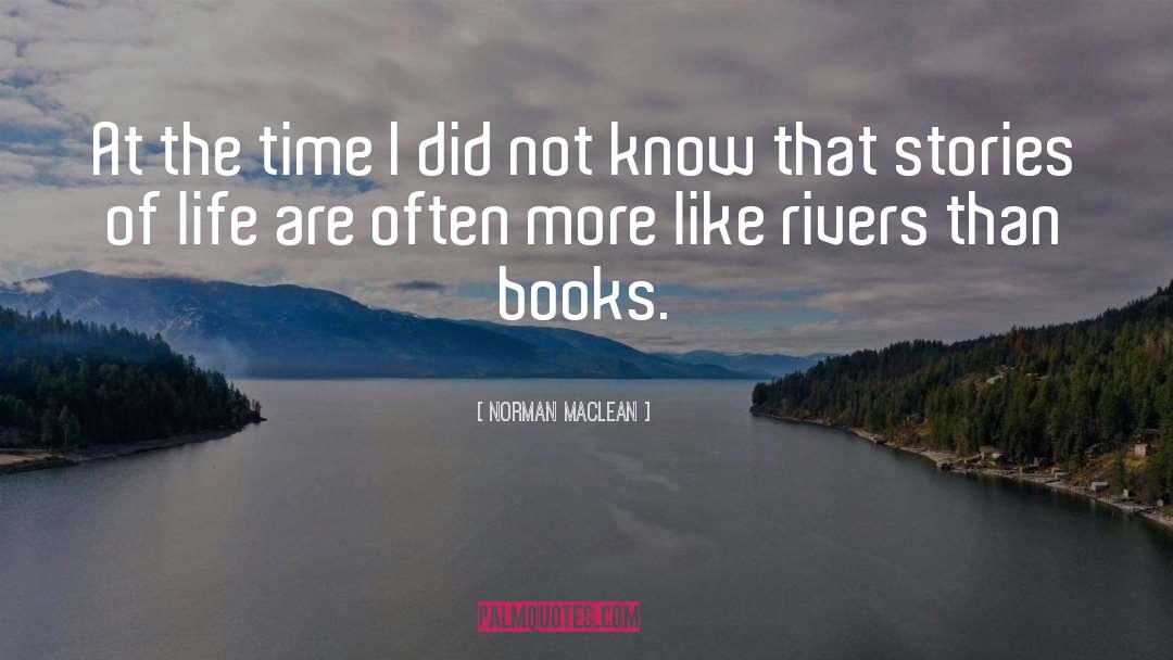 Norman Maclean Quotes: At the time I did