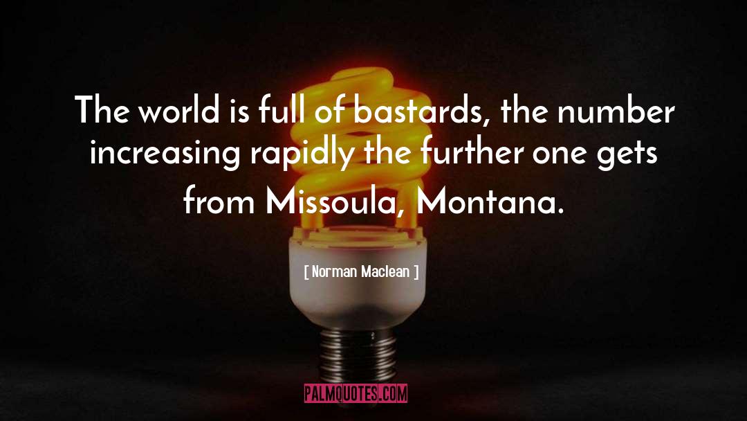 Norman Maclean Quotes: The world is full of