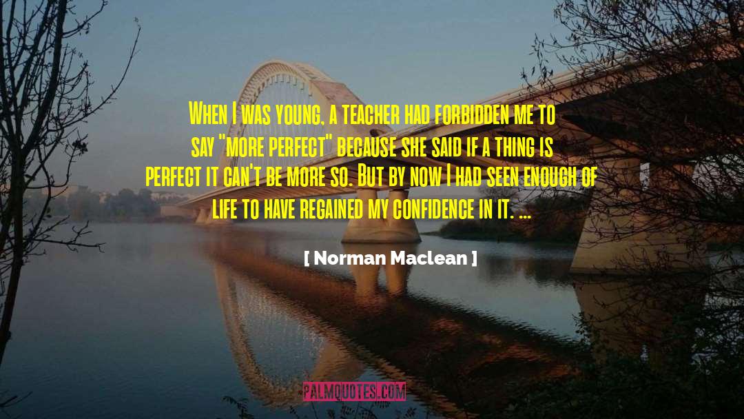 Norman Maclean Quotes: When I was young, a