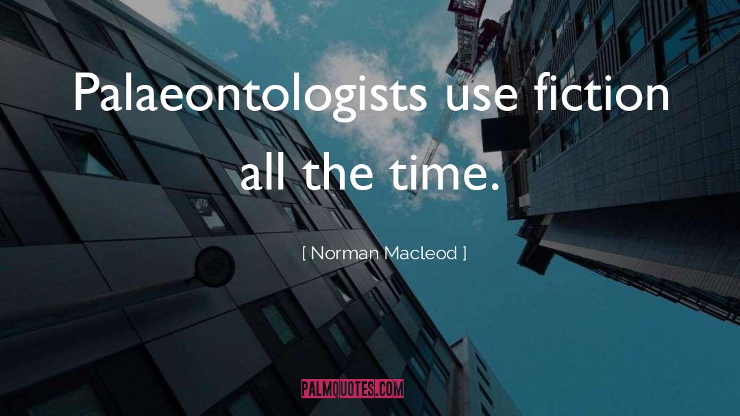 Norman Macleod Quotes: Palaeontologists use fiction all the