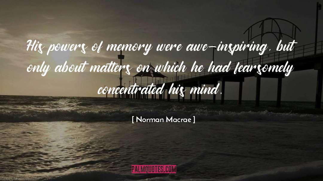 Norman Macrae Quotes: His powers of memory were