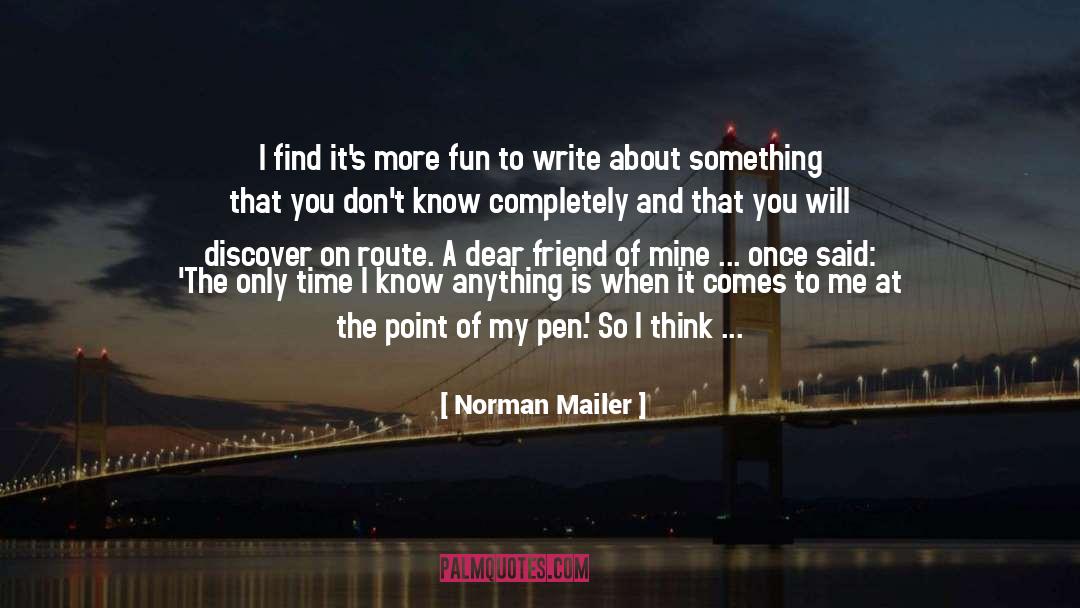 Norman Mailer Quotes: I find it's more fun