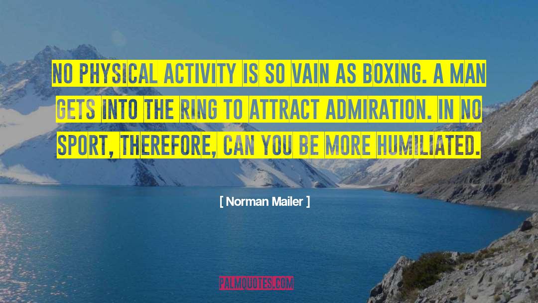 Norman Mailer Quotes: No physical activity is so