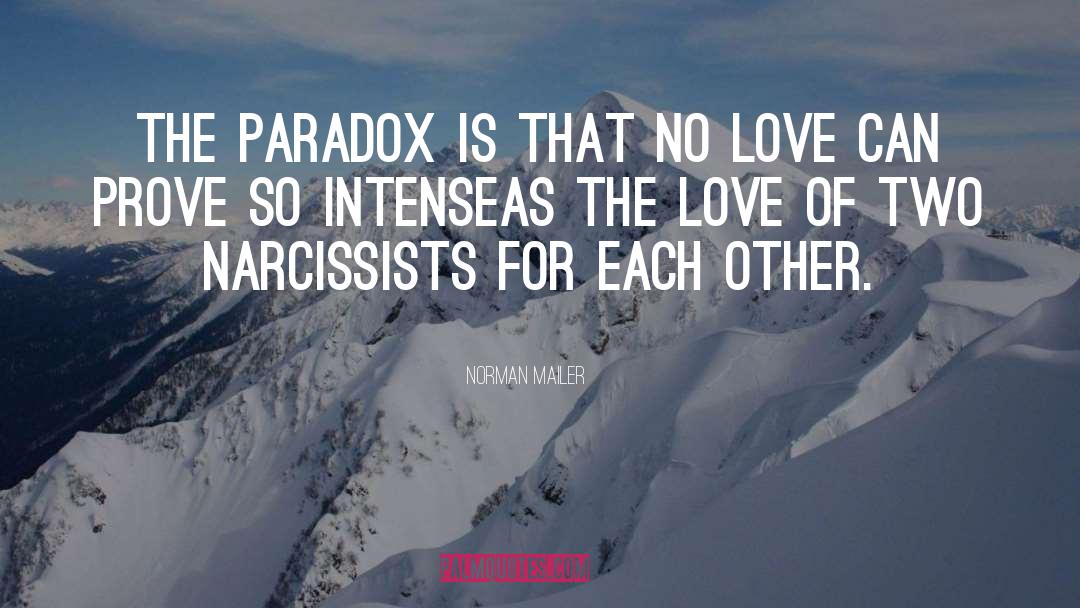 Norman Mailer Quotes: The paradox is that no