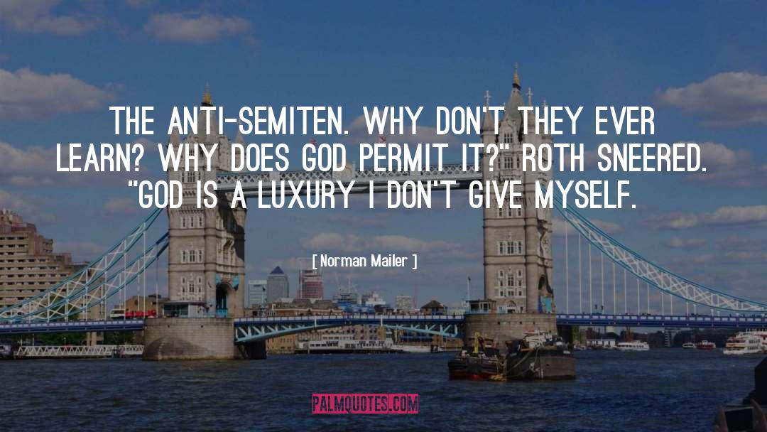 Norman Mailer Quotes: The Anti-Semiten. Why don't they