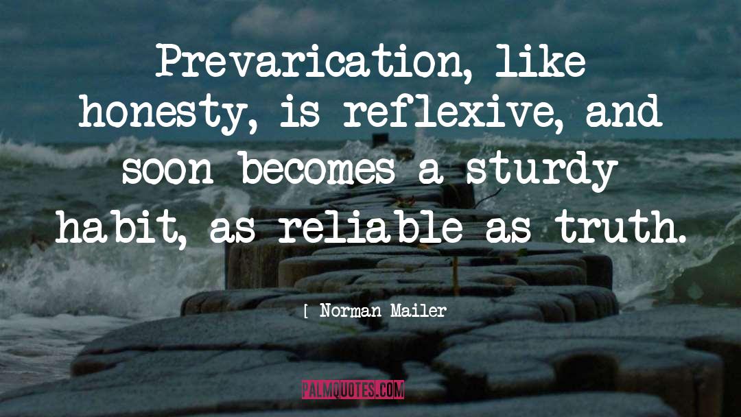 Norman Mailer Quotes: Prevarication, like honesty, is reflexive,