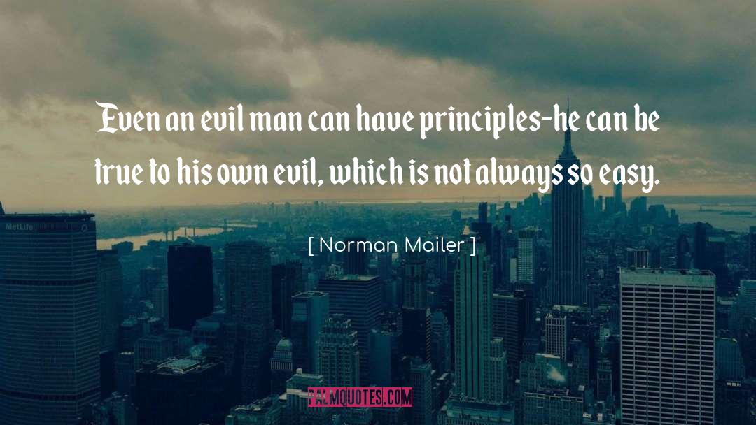 Norman Mailer Quotes: Even an evil man can