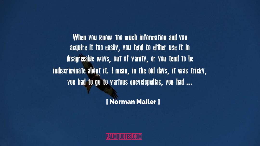 Norman Mailer Quotes: When you know too much