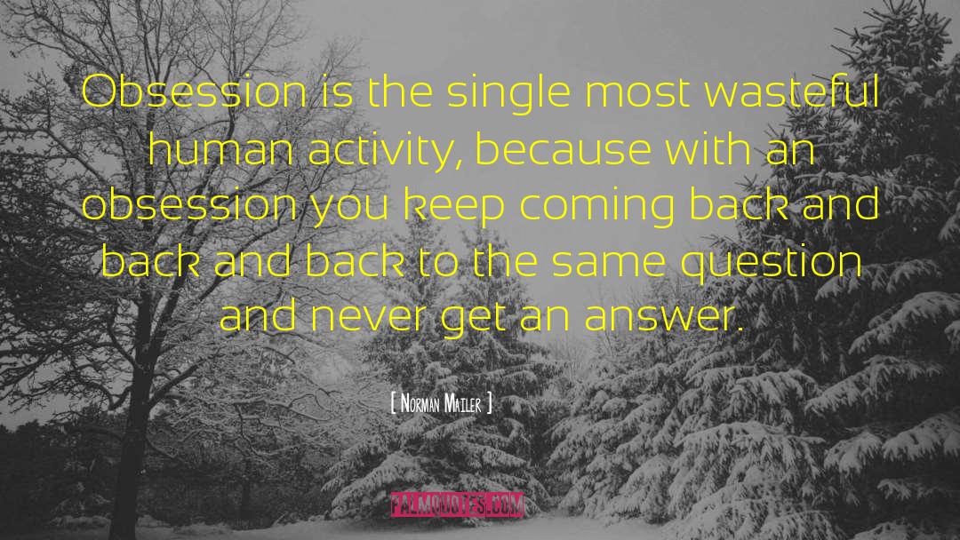 Norman Mailer Quotes: Obsession is the single most