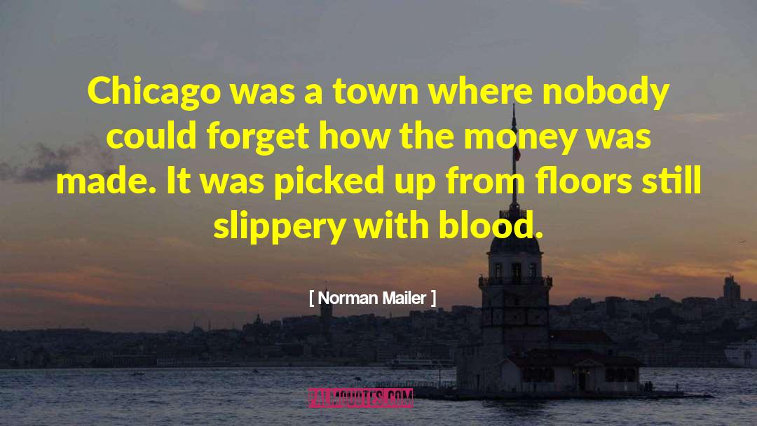 Norman Mailer Quotes: Chicago was a town where
