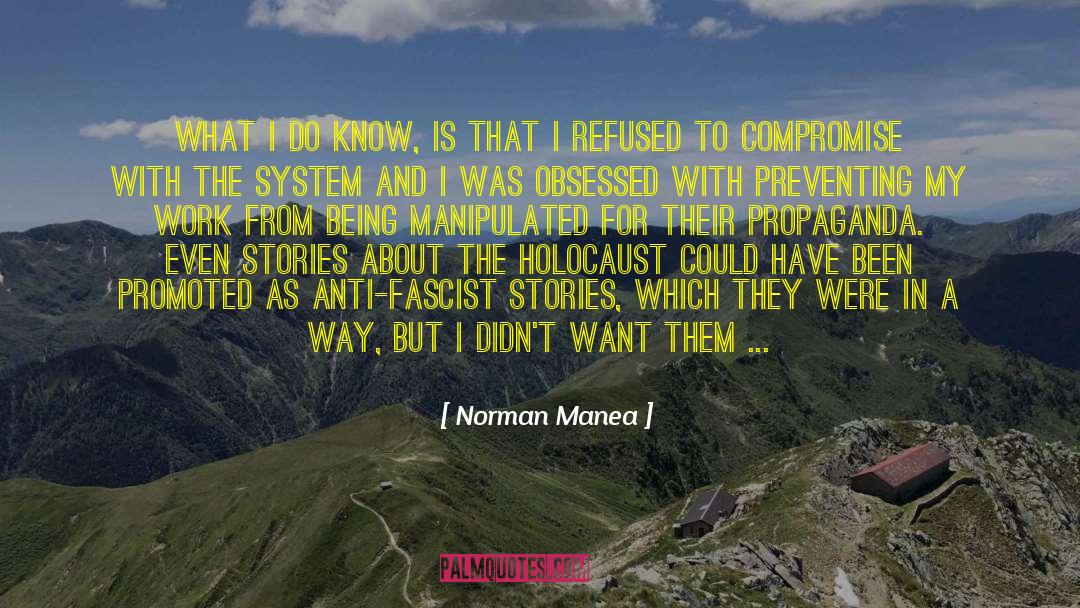 Norman Manea Quotes: What I do know, is