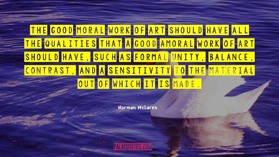Norman McLaren Quotes: The good moral work of