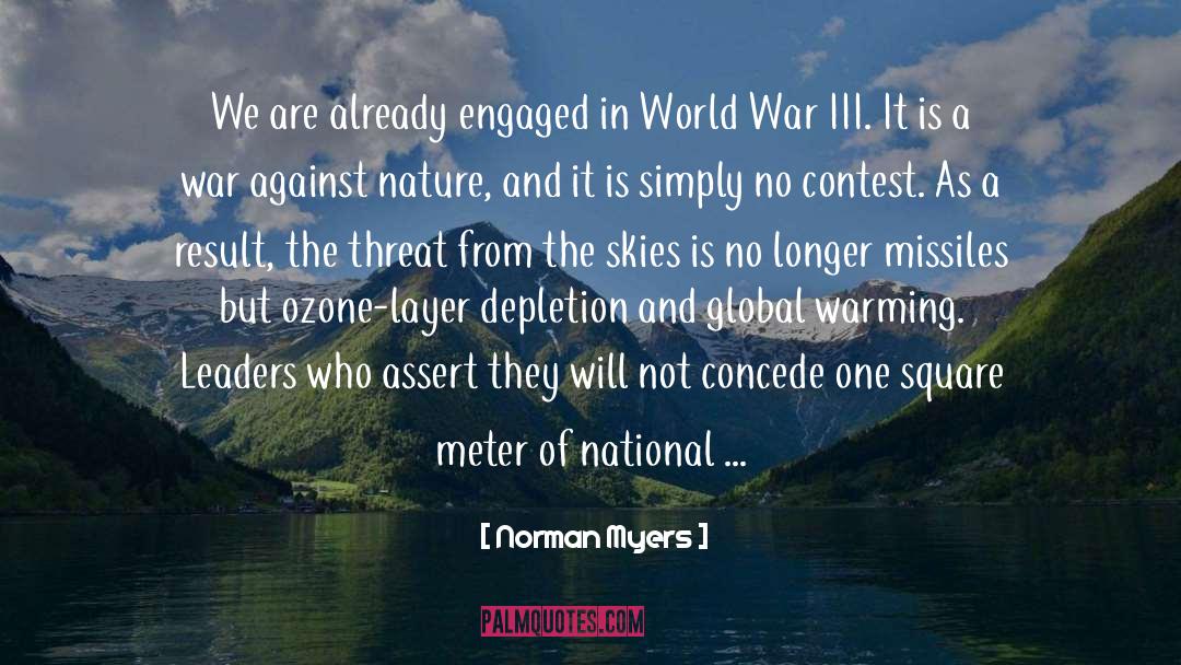 Norman Myers Quotes: We are already engaged in
