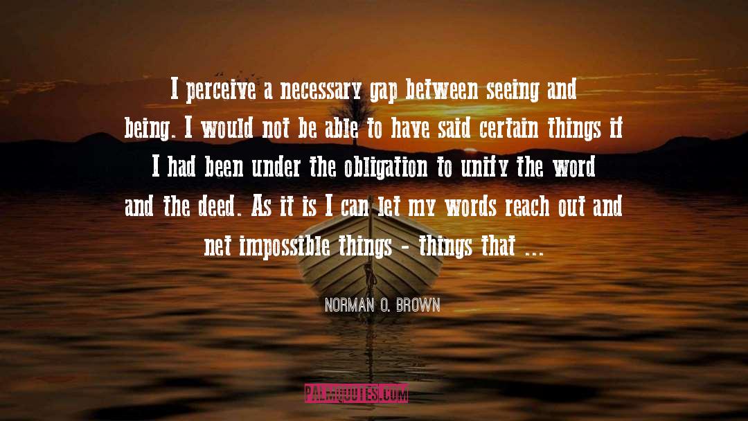 Norman O. Brown Quotes: I perceive a necessary gap
