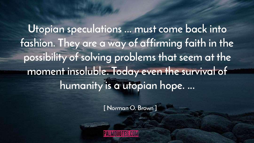 Norman O. Brown Quotes: Utopian speculations ... must come