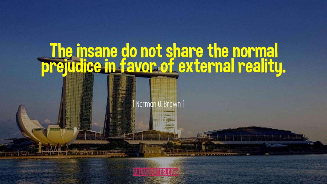 Norman O. Brown Quotes: The insane do not share