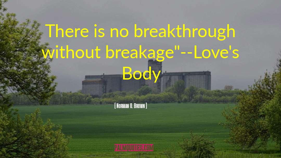 Norman O. Brown Quotes: There is no breakthrough without