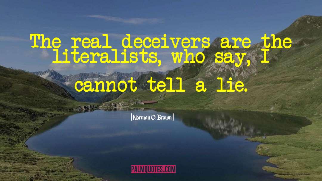 Norman O. Brown Quotes: The real deceivers are the