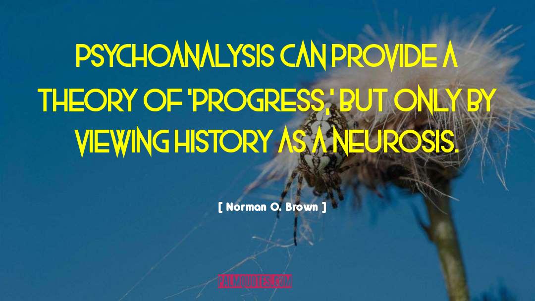 Norman O. Brown Quotes: Psychoanalysis can provide a theory