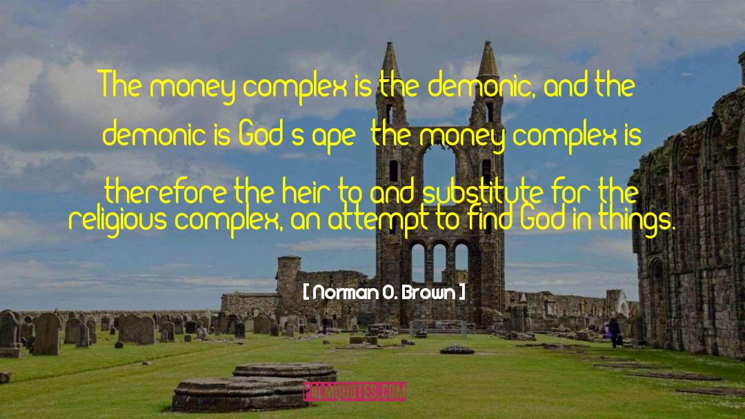 Norman O. Brown Quotes: The money complex is the